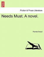 Needs Must. a Novel.