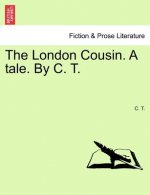 London Cousin. a Tale. by C. T.