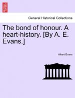 Bond of Honour. a Heart-History. [By A. E. Evans.] Vol. I.
