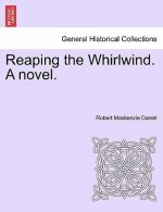 Reaping the Whirlwind. a Novel.