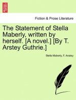 Statement of Stella Maberly, Written by Herself. [A Novel.] [By T. Arstey Guthrie.]