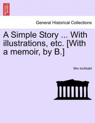 Simple Story ... with Illustrations, Etc. [With a Memoir, by B.]