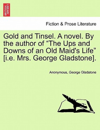 Gold and Tinsel. a Novel. by the Author of 