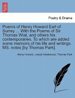 Poems of Henry Howard Earl of Surrey ... With the Poems of Sir Thomas Wiat, and others his contemporaries. To which are added some memoirs of his life