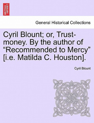 Cyril Blount; Or, Trust-Money. by the Author of 