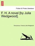 F. H. a Novel [By Julia Wedgwood].