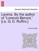 Lavinia. by the Author of Lorenzo Benoni, [I.E. G. D. Ruffini.] Vol. I