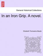 In an Iron Grip. a Novel. Vol. II