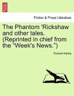 Phantom 'rickshaw and Other Tales. (Reprinted in Chief from the Week's News.)