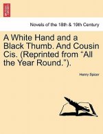 White Hand and a Black Thumb. and Cousin Cis. (Reprinted from All the Year Round.).