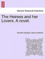 Heiress and Her Lovers. a Novel.