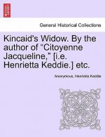 Kincaid's Widow. by the Author of 