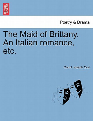 Maid of Brittany. an Italian Romance, Etc.