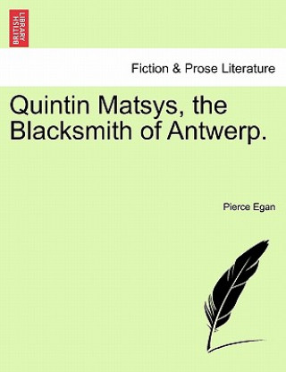 Quintin Matsys, the Blacksmith of Antwerp.