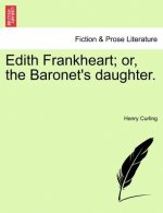 Edith Frankheart; Or, the Baronet's Daughter.