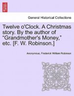 Twelve O'Clock. a Christmas Story. by the Author of 