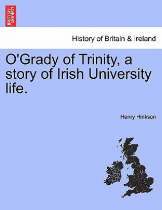 O'Grady of Trinity, a Story of Irish University Life.