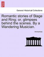 Romantic Stories of Stage and Ring; Or, Glimpses Behind the Scenes. by a Wandering Musician.
