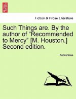 Such Things Are. by the Author of Recommended to Mercy [M. Houston.] Second Edition. Vol II