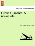 Cross Currents. a Novel, Etc.