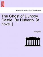 Ghost of Dunboy Castle. by Huberto. [A Novel.]