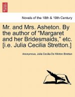 Mr. and Mrs. Asheton. by the Author of Margaret and Her Bridesmaids, Etc. [I.E. Julia Cecilia Stretton.]