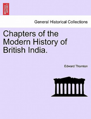 Chapters of the Modern History of British India.