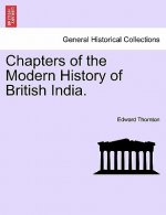 Chapters of the Modern History of British India.