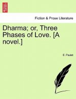 Dharma; Or, Three Phases of Love. [A Novel.]