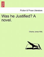 Was He Justified? a Novel.