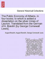 The Public Economy of Athens, in four books; to which is added a dissertation on the silver mines of Laurion. Translated from the German of A. Bï¿½ckh