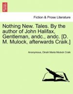 Nothing New. Tales. by the Author of John Halifax, Gentleman, Andc., Andc. [D. M. Mulock, Afterwards Craik.]