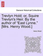 Trevlyn Hold; Or, Squire Trevlyn's Heir. by the Author of East Lynne. [mrs. Henry Wood.]