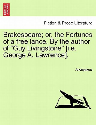 Brakespeare; Or, the Fortunes of a Free Lance. by the Author of 