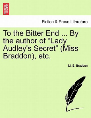 To the Bitter End ... by the Author of 