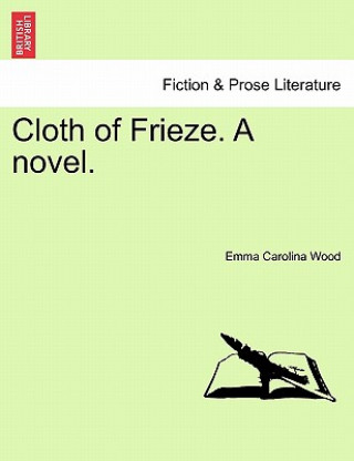 Cloth of Frieze. a Novel.