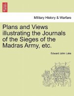 Plans and Views Illustrating the Journals of the Sieges of the Madras Army, Etc.