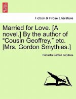 Married for Love. [A Novel.] by the Author of 