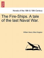 Fire-Ships. a Tale of the Last Naval War.