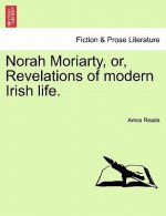 Norah Moriarty, Or, Revelations of Modern Irish Life.