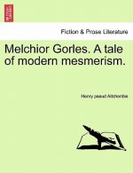 Melchior Gorles. a Tale of Modern Mesmerism.