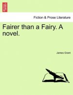 Fairer Than a Fairy. a Novel. Vol. I