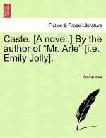 Caste. [A Novel.] by the Author of Mr. Arle [I.E. Emily Jolly]. Vol. III