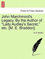 John Marchmont's Legacy. by the Author of Lady Audley's Secret, Etc. [m. E. Braddon].
