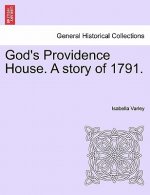 God's Providence House. a Story of 1791.