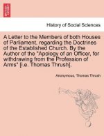 Letter to the Members of Both Houses of Parliament, Regarding the Doctrines of the Established Church. by the Author of the Apology of an Officer, for