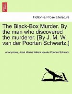 Black-Box Murder. by the Man Who Discovered the Murderer. [By J. M. W. Van Der Poorten Schwartz.]