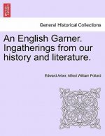 English Garner. Ingatherings from Our History and Literature.