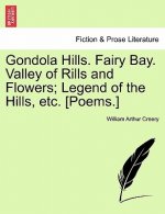 Gondola Hills. Fairy Bay. Valley of Rills and Flowers; Legend of the Hills, Etc. [Poems.]
