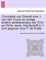 Chronijcke Van Ghendt Door J. Van Den Vivere En Eenige Andere Aanteekenaars Der Xvie. En Xviie. Eeuw. Handschrift in 't Licht Gegeven Door F. de Potte